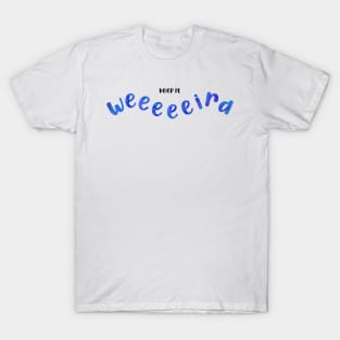 Keep it weird - blue T-Shirt